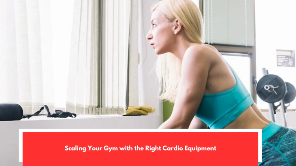 Scaling Your Gym with the Right Cardio Equipment